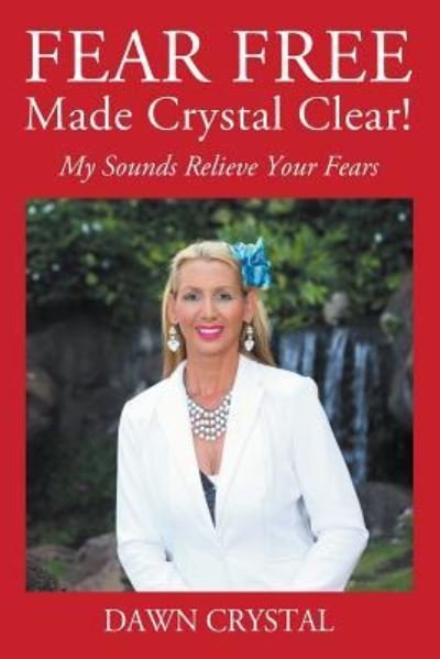 Cover for Dawn Crystal · FEAR FREE Made Crystal Clear: My Sounds Relieve Your Fears (Paperback Bog) (2019)