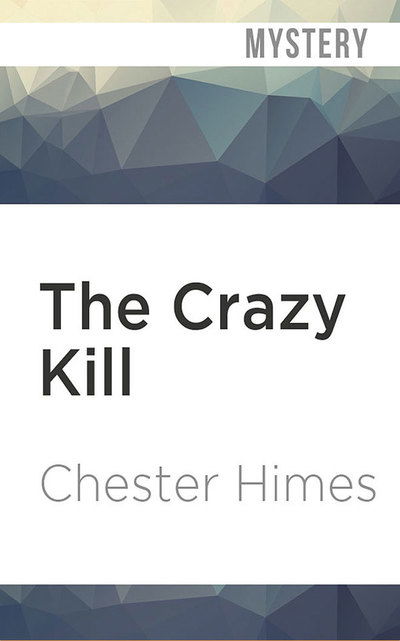 The Crazy Kill - Chester Himes - Musiikki - Audible Studios on Brilliance Audio - 9781978603912 - perjantai 7. joulukuuta 2018