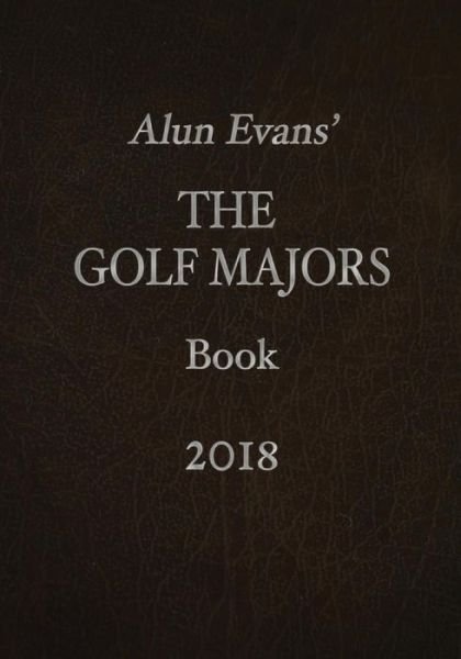 Cover for Alun Evans · Alun Evans' The Golf Majors Book 2018 (Paperback Bog) (2017)