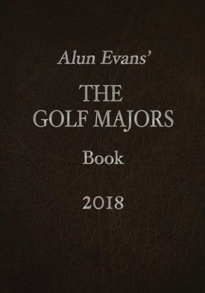 Cover for Alun Evans · Alun Evans' The Golf Majors Book 2018 (Pocketbok) (2017)