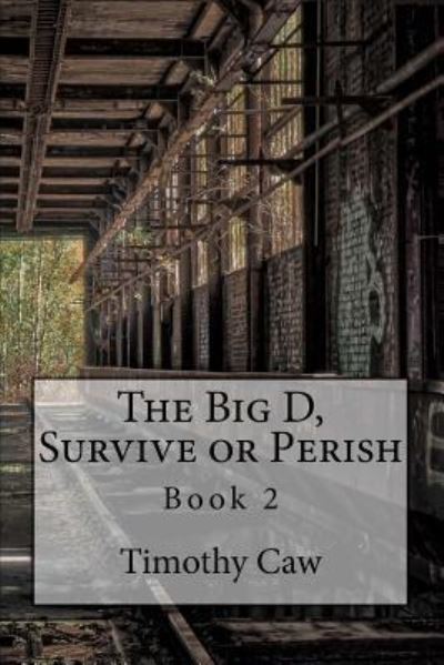 Cover for Timothy Caw · The Big D, Survive or Perish (Paperback Book) (2017)