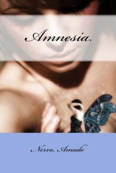 Amnesia - Nervo Amado - Böcker - Createspace Independent Publishing Platf - 9781984147912 - 24 januari 2018