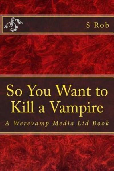 Cover for S Rob · So You Want to Kill a Vampire (Paperback Book) (2018)