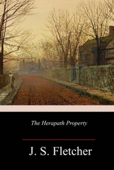 The Herapath Property - J S Fletcher - Books - Createspace Independent Publishing Platf - 9781986383912 - March 17, 2018