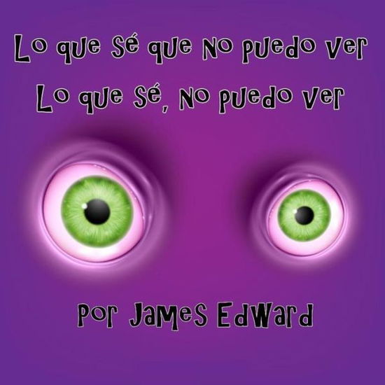 Cover for James Edward · Lo que se que no puedo ver (Pocketbok) (2018)