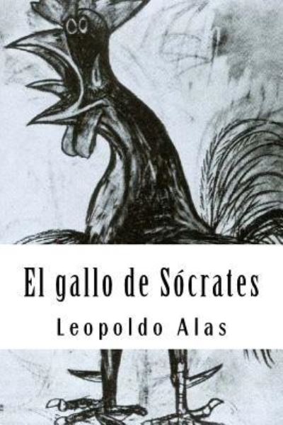 El gallo de Socrates - Leopoldo Alas - Kirjat - Createspace Independent Publishing Platf - 9781987708912 - tiistai 10. huhtikuuta 2018