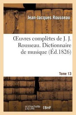 Cover for Rousseau-j-j · Oeuvres Completes De J. J. Rousseau. T. 13 Dictionnaire De Musique T2 (Pocketbok) (2013)