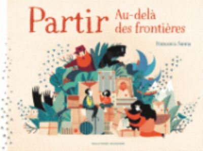 Partir Au-dela des frontieres - Francesca Sanna - Kirjat - Gallimard - 9782070599912 - perjantai 1. huhtikuuta 2016