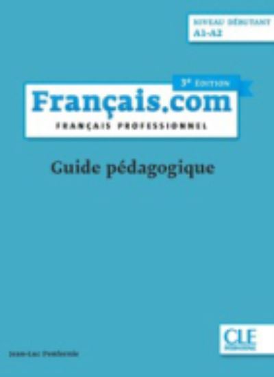 Francais.com Nouvelle edition: Guide pedagogique (A1-A2) - (3e edition) - J L Penfornis - Książki - Fernand Nathan - 9782090386912 - 2 czerwca 2020