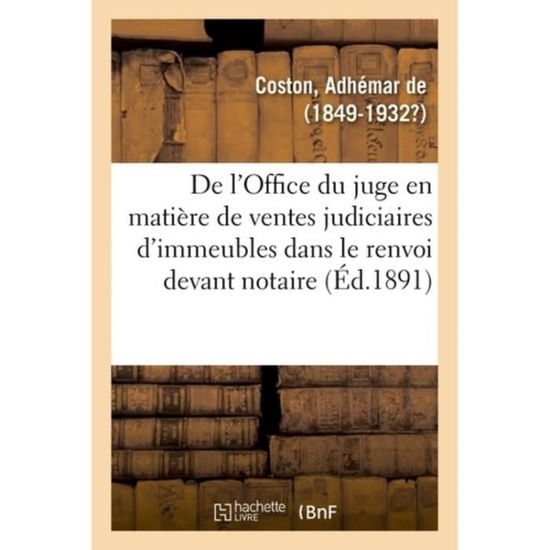 Cover for Adhémar de Coston · De L'office Du Juge en Matiere De Ventes Judiciaires D'immeubles Dans Le Renvoi Devant Notaire (Taschenbuch) (2018)