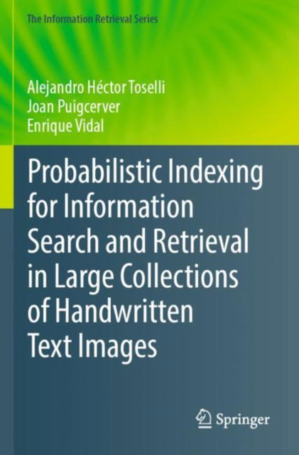 Cover for Alejandro Hector Toselli · Probabilistic Indexing for Information Search and Retrieval in Large Collections of Handwritten Text Images - The Information Retrieval Series (Paperback Book) (2025)