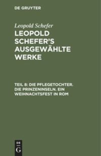 Cover for Leopold Schefer · Die Pflegetochter. Die Prinzeninseln. ein Weihnachtsfest in Rom (N/A) (1901)
