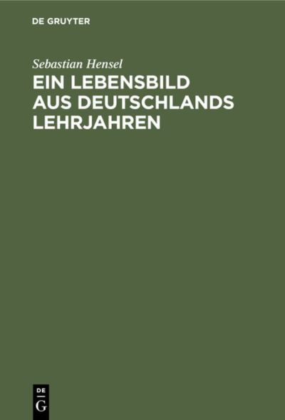 Cover for Sebastian Hensel · Lebensbild Aus Deutschlands Lehrjahren (N/A) (1911)