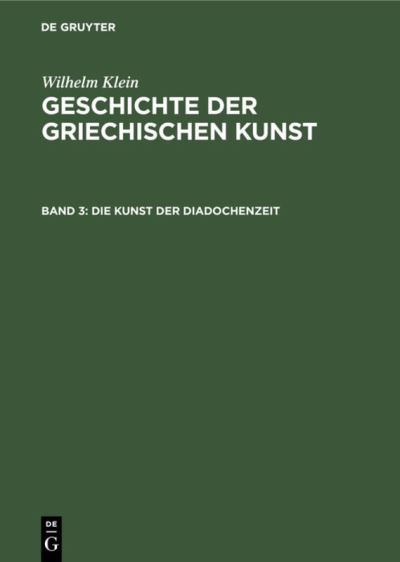 Die Kunst der Diadochenzeit - Wilhelm Klein - Other - de Gruyter GmbH, Walter - 9783112353912 - December 31, 1907