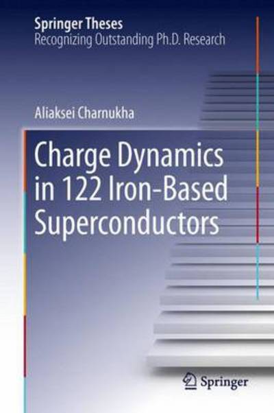 Cover for Aliaksei Charnukha · Charge Dynamics in 122 Iron-Based Superconductors - Springer Theses (Hardcover Book) [2014 edition] (2013)