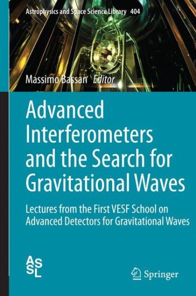 Cover for Massimo Bassan · Advanced Interferometers and the Search for Gravitational Waves: Lectures from the First VESF School on Advanced Detectors for Gravitational Waves - Astrophysics and Space Science Library (Hardcover Book) (2014)