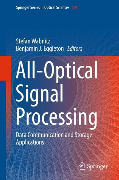 All-Optical Signal Processing: Data Communication and Storage Applications - Springer Series in Optical Sciences - Stefan Wabnitz - Książki - Springer International Publishing AG - 9783319149912 - 22 kwietnia 2015