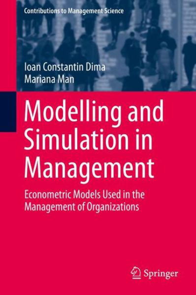 Cover for Ioan Constantin Dima · Modelling and Simulation in Management: Econometric Models Used in the Management of Organizations - Contributions to Management Science (Hardcover bog) [2015 edition] (2015)