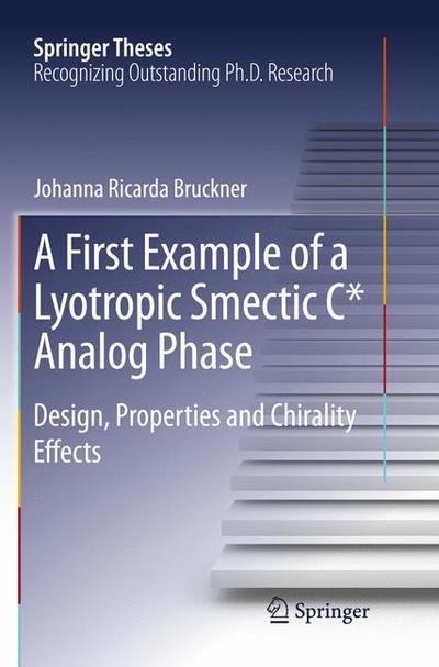 Cover for Johanna. R Bruckner · A First Example of a Lyotropic Smectic C* Analog Phase: Design, Properties and Chirality Effects - Springer Theses (Paperback Book) [Softcover reprint of the original 1st ed. 2016 edition] (2018)