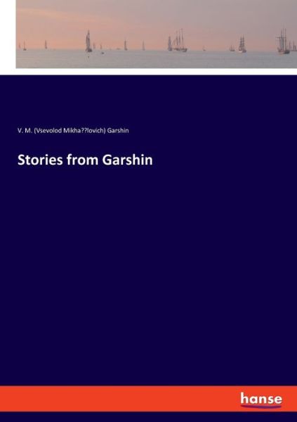 Cover for V M (Vsevolod Mikha??lovic Garshin · Stories from Garshin (Paperback Book) (2021)