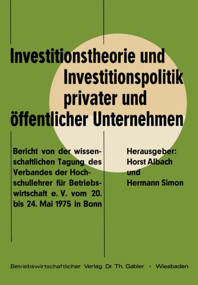 Cover for Horst Albach · Investitionstheorie und Investitionspolitik Privater und Offentlicher Unternehmen (Paperback Book) [1976 edition] (1976)