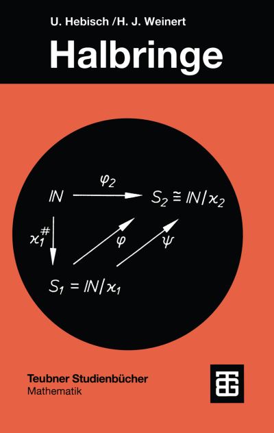Halbringe: Algebraische Theorie Und Anwendungen in Der Informatik - Teubner Studienbucher Mathematik - Udo Hebisch - Books - Vieweg+teubner Verlag - 9783519020912 - October 1, 1993