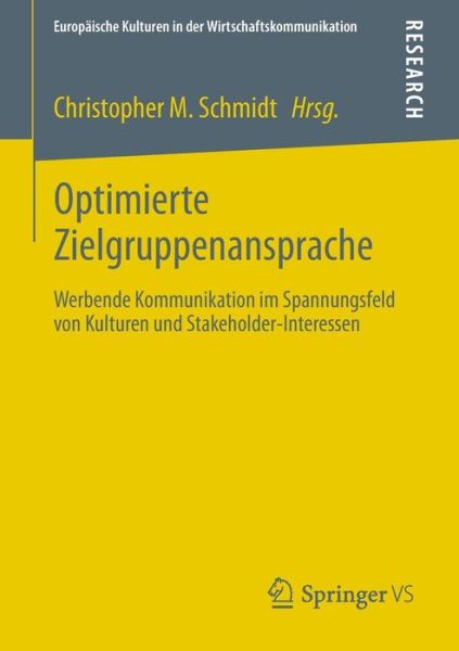 Cover for Christopher M Schmidt · Optimierte Zielgruppenansprache: Werbende Kommunikation Im Spannungsfeld Von Kulturen Und Stakeholder-Interessen - Europaische Kulturen in Der Wirtschaftskommunikation (Paperback Book) [2013 edition] (2012)
