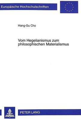 Cover for Hang-Gu Cho · Vom Hegelianismus zum philosophischen Materialismus: Eine Studie ueber die Entwicklung des politischen und philosophischen Denkens des jungen Marx (Paperback Bog) (1999)