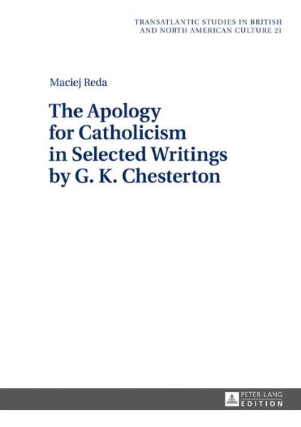 Cover for Maciej Reda · The Apology for Catholicism in Selected Writings by G. K. Chesterton - Transatlantic Studies in British and North American Culture (Hardcover Book) [New edition] (2016)