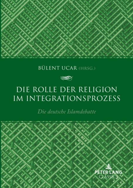 Cover for Bulent Ucar · Die Rolle der Religion im Integrationsprozess: Die deutsche Islamdebatte (Hardcover Book) (2023)