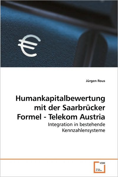 Cover for Jürgen Rous · Humankapitalbewertung Mit Der Saarbrücker             Formel - Telekom Austria (Paperback Book) [German edition] (2010)