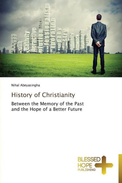 Cover for Nihal Abeyasingha · History of Christianity: Between the Memory of the Past   and the Hope of a Better Future (Paperback Bog) (2014)