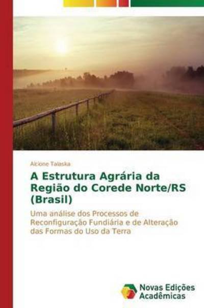 Cover for Talaska Alcione · A Estrutura Agraria Da Regiao Do Corede Norte/rs (Brasil) (Paperback Book) (2014)