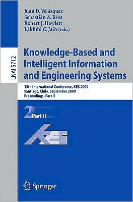 Juan D Velasquez · Knowledge-based and Intelligent Information and Engineering Systems: 13th International Conference, Kes 2009, Santiago, Chile, September 28-30, 2009, Proceedings, Part II - Lecture Notes in Computer Science (Paperback Book) (2009)