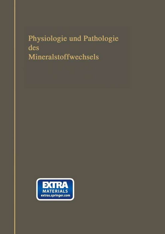 Cover for Carl Neuberg · Physiologie Und Pathologie Des Mineralstoffwechsels: Nebst Tabellen Über Die Mineralstoffzusammensetzung Der Menschlichen Nahrungs- Und Genußmittel, ... Mineralbrunnen Und -bäder (Paperback Book) [German, Softcover Reprint of the Original 1st Ed. 1906 edition] (1906)