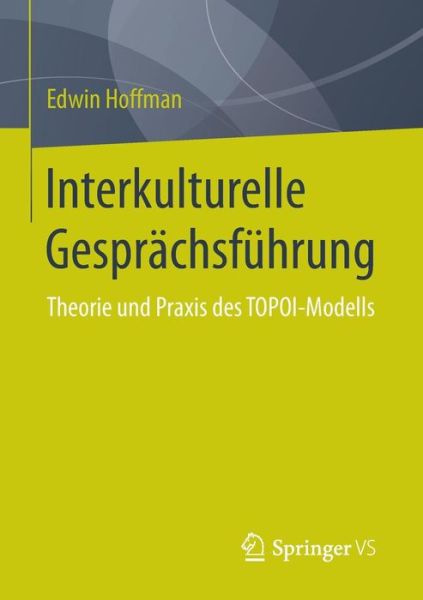 Cover for Edwin Hoffman · Interkulturelle Gesprachsfuhrung: Theorie Und Praxis Des Topoi-Modells (Paperback Book) [2015 edition] (2015)