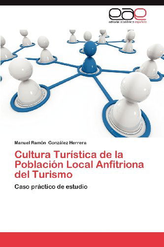 Cover for Manuel Ramón González Herrera · Cultura Turística De La Población Local Anfitriona Del Turismo: Caso Práctico De Estudio (Paperback Book) [Spanish edition] (2012)