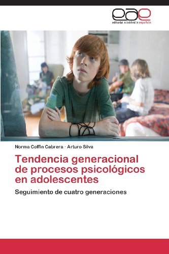 Cover for Arturo Silva · Tendencia Generacional De Procesos Psicológicos en Adolescentes: Seguimiento De Cuatro Generaciones (Paperback Book) [Spanish edition] (2012)