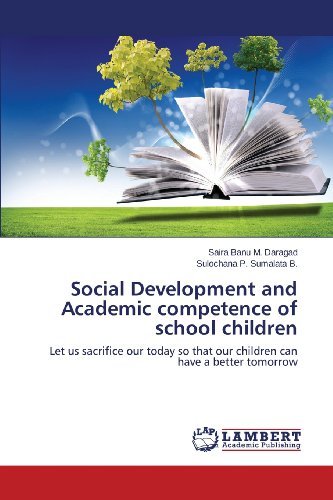Cover for Sulochana P. Sumalata B. · Social Development and Academic Competence of School Children: Let Us Sacrifice Our Today So That Our Children Can Have a Better Tomorrow (Paperback Book) (2013)