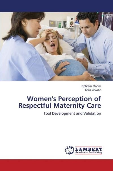 Cover for Zewdie Teka · Women's Perception of Respectful Maternity Care (Pocketbok) (2014)