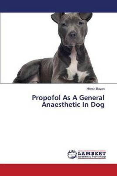 Cover for Bayan Hitesh · Propofol As a General Anaesthetic in Dog (Paperback Book) (2014)