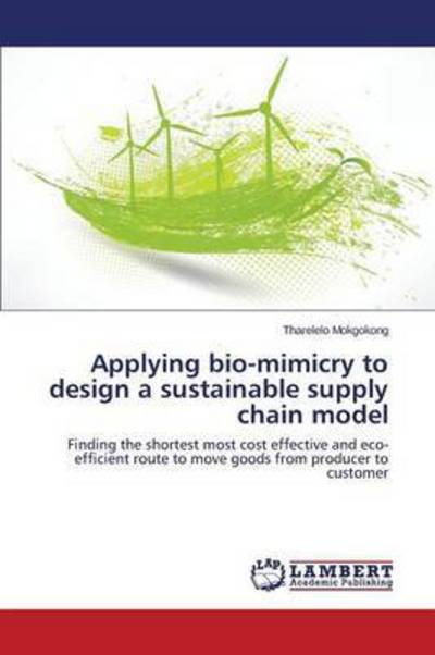 Cover for Mokgokong Tharelelo · Applying Bio-mimicry to Design a Sustainable Supply Chain Model (Pocketbok) (2015)