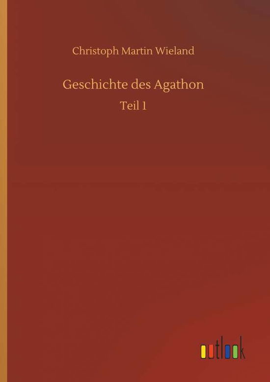 Cover for Christoph Martin Wieland · Geschichte Des Agathon (Hardcover Book) (2018)