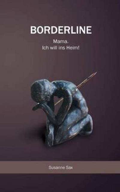 Susanne Sax · Borderline: Mama. Ich will ins Heim! (Paperback Bog) (2015)