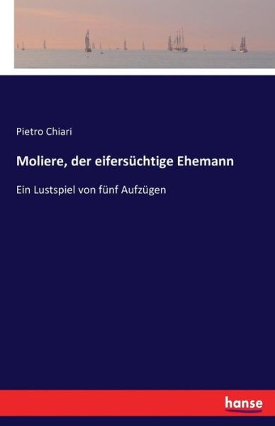 Cover for Chiari · Moliere, der eifersüchtige Ehema (Book) (2016)