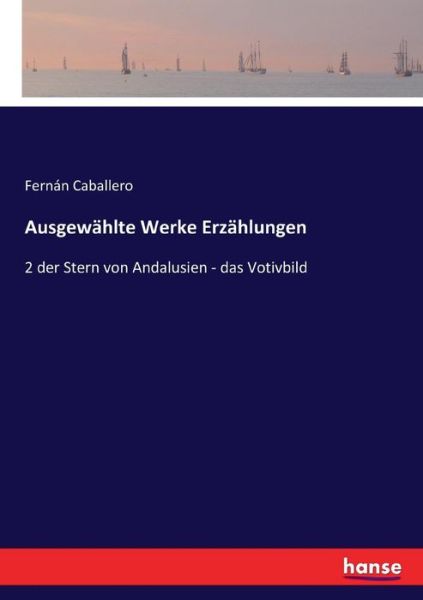 Cover for Fernan Caballero · Ausgewahlte Werke Erzahlungen: 2 der Stern von Andalusien - das Votivbild (Paperback Book) (2021)