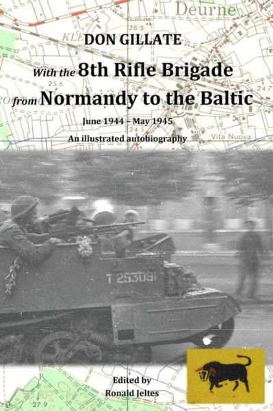 Cover for Don Gillate · With the 8th Rifle Brigade from Normandy to the Baltic: June 1944 - May 1945 (Hardcover bog) (2019)