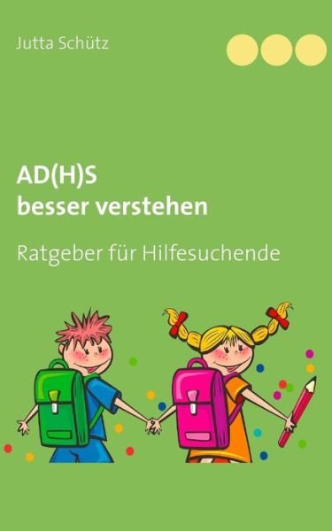 AD (H)S besser verstehen - Schütz - Bücher -  - 9783749445912 - 29. März 2019