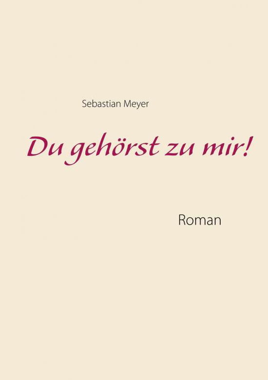 Du gehörst zu mir! - Meyer - Livros -  - 9783750405912 - 6 de maio de 2020