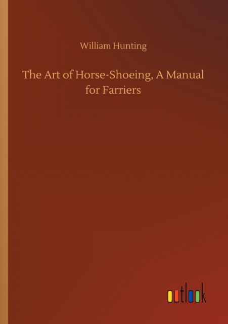 Cover for William Hunting · The Art of Horse-Shoeing, A Manual for Farriers (Taschenbuch) (2020)